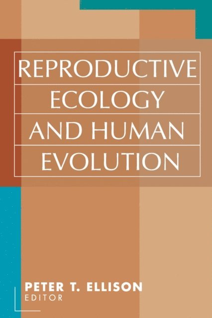 Peter T. Ellison - Reproductive Ecology and Human Evolution, E-bok