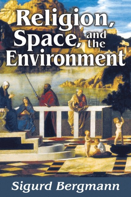 Sigurd Bergmann - Religion, Space, and the Environment, E-bok