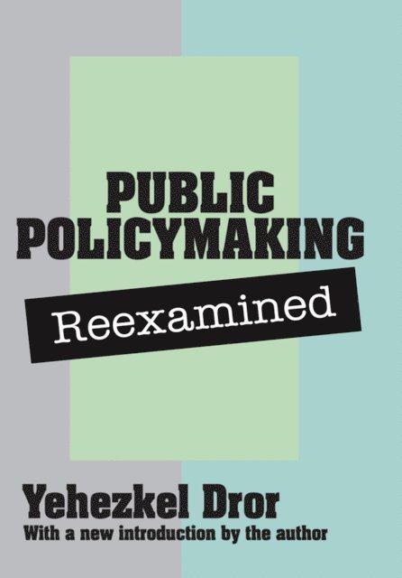 Yehezkel Dror - Public Policy Making Reexamined, E-bok