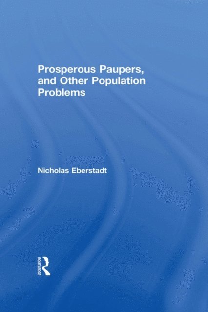 Nicholas Eberstadt - Prosperous Paupers and Other Population Problems, E-bok