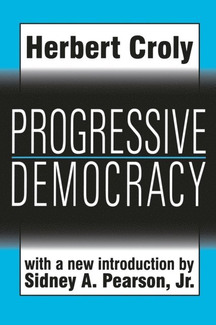 Herbert Croly - Progressive Democracy, E-bok