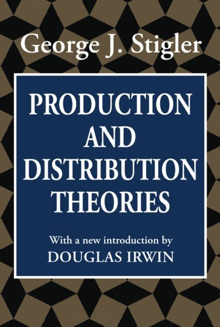 George J. Stigler - Production and Distribution Theories, E-bok