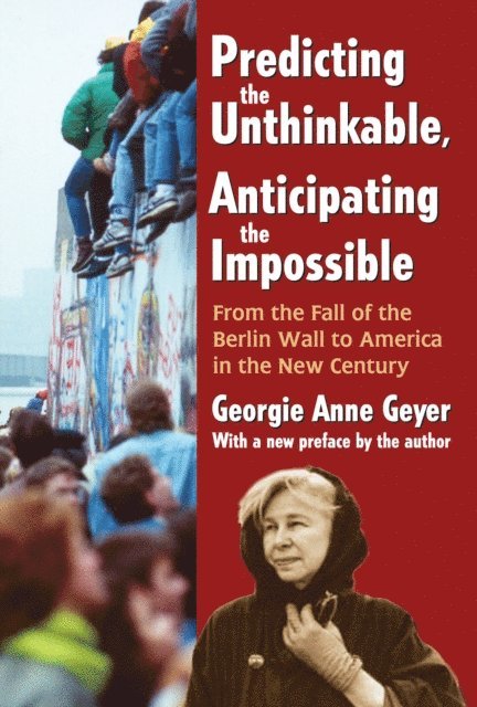 Georgie Anne Geyer - Predicting the Unthinkable, Anticipating the Impossible, E-bok