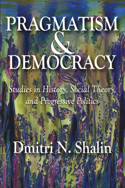 Dmitri N. Shalin - Pragmatism and Democracy, E-bok
