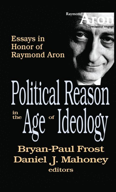 Daniel Mahoney - Political Reason in the Age of Ideology, E-bok