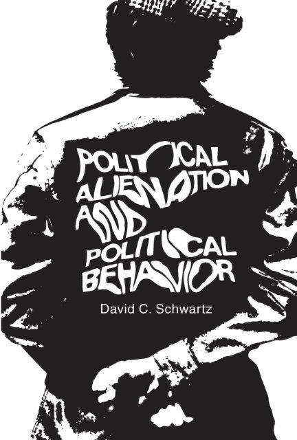 David C. Schwartz - Political Alienation and Political Behavior, E-bok