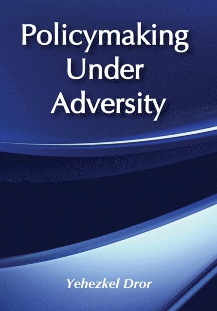 Yehezkel Dror - Policymaking under Adversity, E-bok