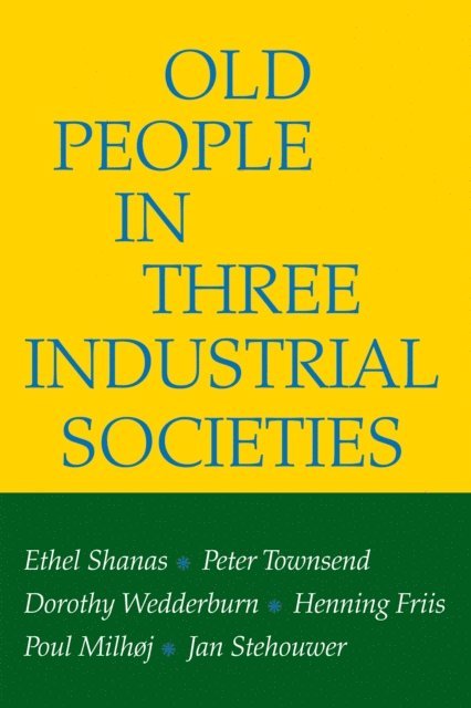 Jan Stehouwer, Poul Milhoj, Henning Kristian Friis, Dorothy Wedderburn, Peter Townsend, Ethel Shanas - Old People in Three Industrial Societies, E-bok