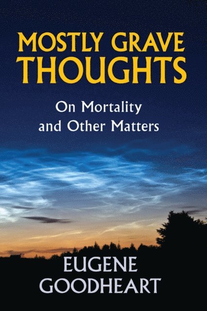Eugene Goodheart - Mostly Grave Thoughts, E-bok