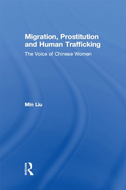Min Liu - Migration, Prostitution and Human Trafficking, E-bok