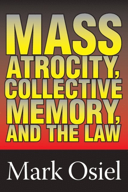 Mark J. Osiel, Michael Curtis - Mass Atrocity, Collective Memory, and the Law, E-bok