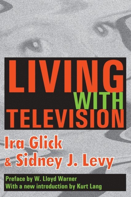 Kurt Lang, W. Lloyd Warner, Sidney J. Levy, Ira D. Glick - Living with Television, E-bok