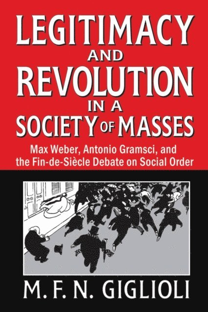 M. F. N. Giglioli - Legitimacy and Revolution in a Society of Masses, E-bok