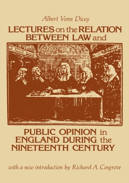 Albert Venn Dicey - Lectures on the Relation Between Law and Public Opinion in England During the Nineteenth Century, E-bok