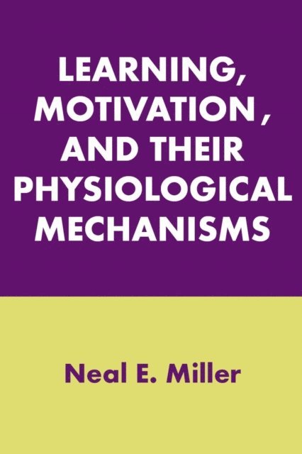 Neal E. Miller - Learning, Motivation, and Their Physiological Mechanisms, E-bok
