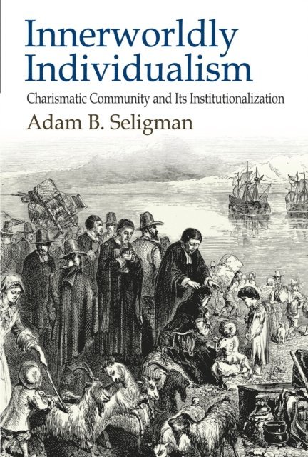 Adam B. Seligman - Innerworldly Individualism, E-bok