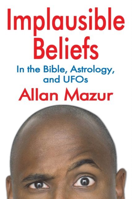 Allan Mazur - Implausible Beliefs, E-bok