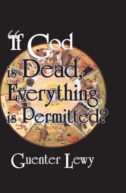 Guenter Lewy - If God is Dead, Everything is Permitted?, E-bok