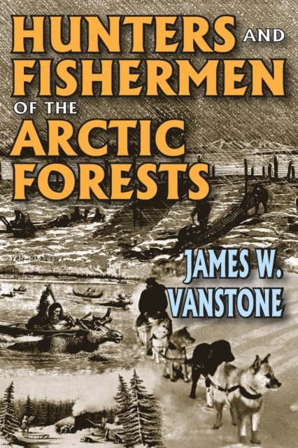 James W. VanStone - Hunters and Fishermen of the Arctic Forests, E-bok