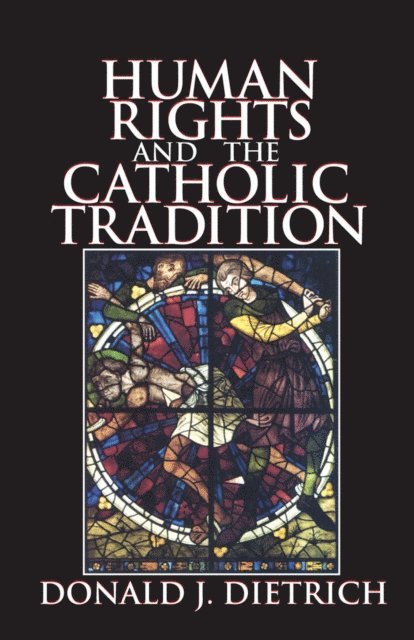 Donald Dietrich - Human Rights and the Catholic Tradition, E-bok