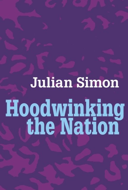 Julian Simon - Hoodwinking the Nation, E-bok. Tillgänglighet: Lägg i varukorg