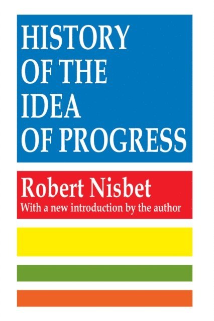 Robert Nisbet - History of the Idea of Progress, E-bok