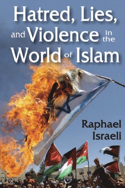 Raphael Israeli - Hatred, Lies, and Violence in the World of Islam, E-bok