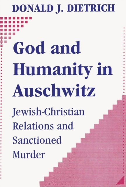 Donald Dietrich - God and Humanity in Auschwitz, E-bok