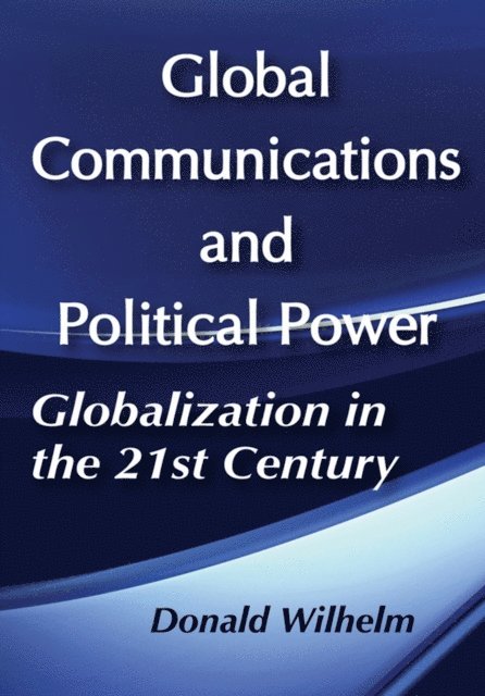 Donald Wilhelm - Global Communications and Political Power, E-bok