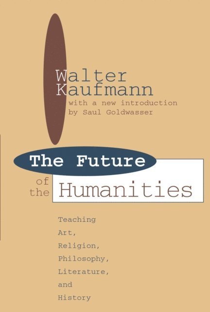 Walter Kaufmann - Future of the Humanities, E-bok