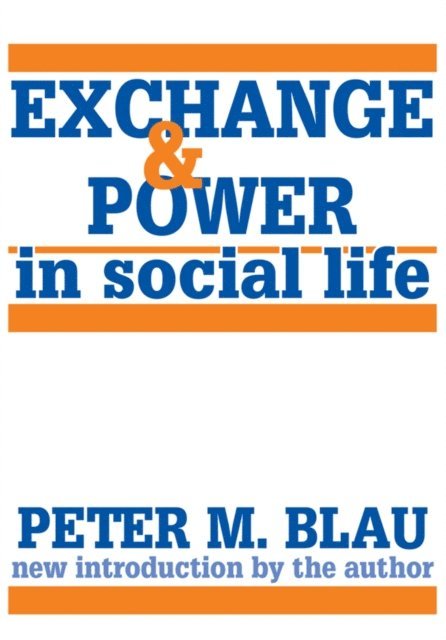 Peter M. Blau - Exchange and Power in Social Life, E-bok