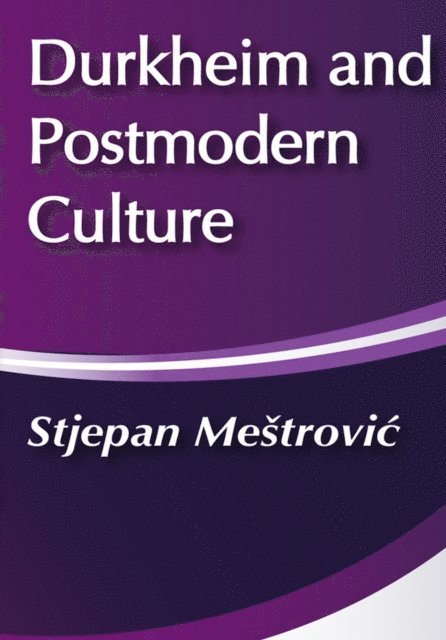 Stjepan Mestrovic - Durkheim and Postmodern Culture, E-bok
