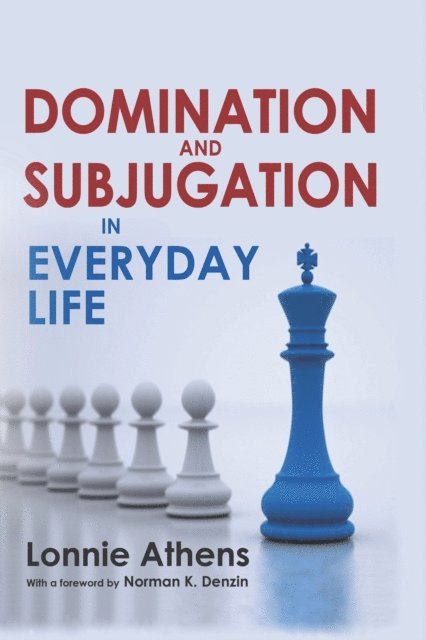Lonnie Athens - Domination and Subjugation in Everyday Life, E-bok
