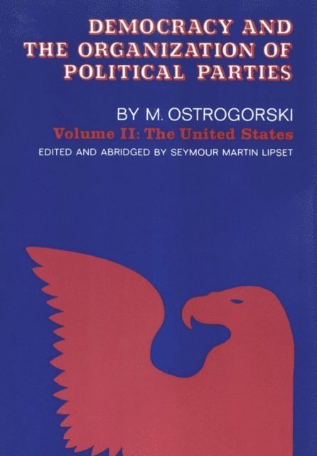 Moisei Ostrogorski - Democracy and the Organization of Political Parties, E-bok