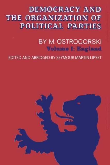 Seymour Martin Lipset, M Ostrogorski - Democracy and the Organization of Political Parties, E-bok