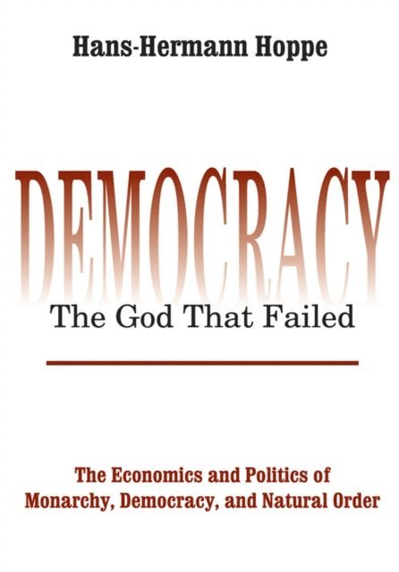 Hans-Hermann Hoppe - Democracy - The God That Failed, E-bok