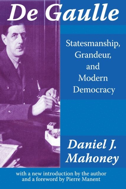 Daniel J Mahoney - De Gaulle, E-bok