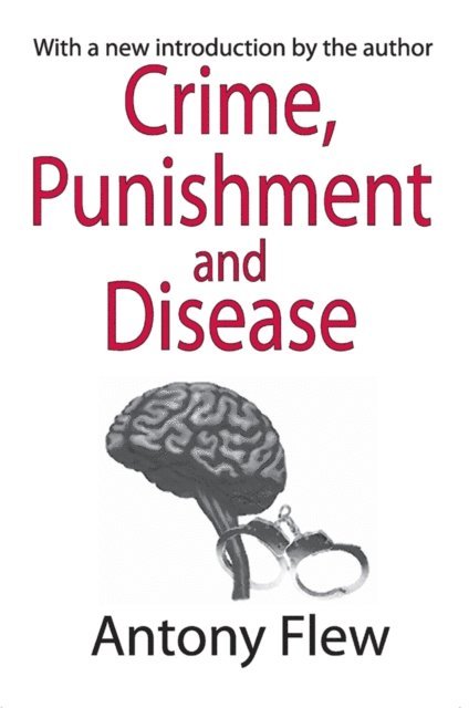 Antony Flew - Crime, Punishment and Disease in a Relativistic Universe, E-bok