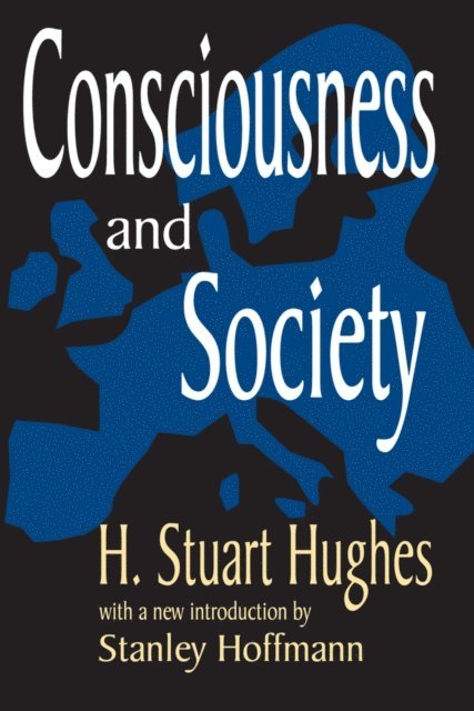 Stanley Hoffman, H. Stuart Hughes - Consciousness and Society, E-bok