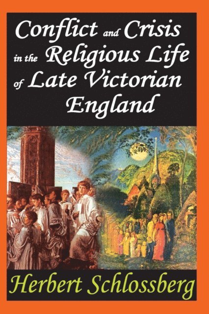 Herbert Schlossberg - Conflict and Crisis in the Religious Life of Late Victorian England, E-bok