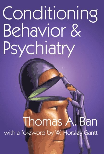 W. Horsley Gantt, Thomas A. Ban - Conditioning Behavior and Psychiatry, E-bok