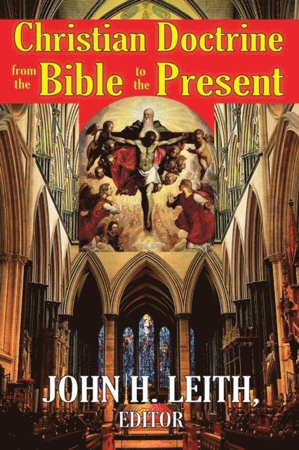 John H. Leith - Christian Doctrine from the Bible to the Present, E-bok