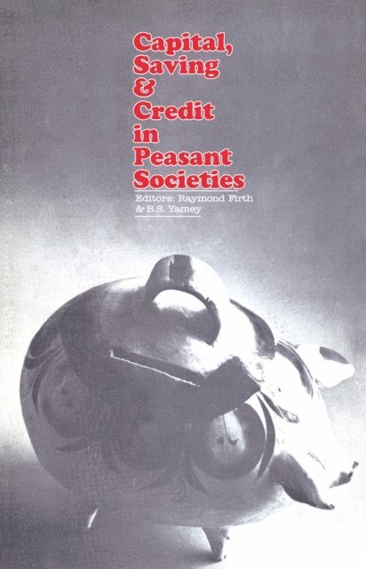 B.S. Yamey, A. H. Black - Capital, Saving and Credit in Peasant Societies, E-bok