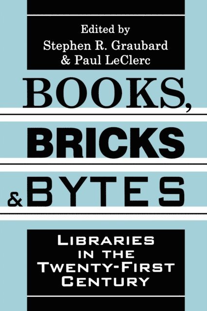 Paul LeClerc, Stephen R. Graubard - Books, Bricks and Bytes, E-bok