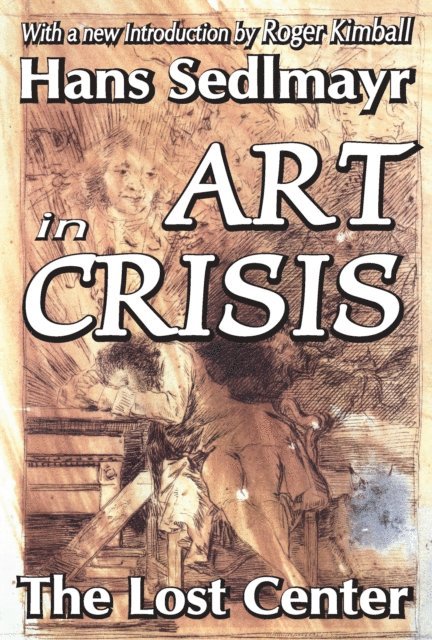 Hans Sedlmayr - Art in Crisis, E-bok