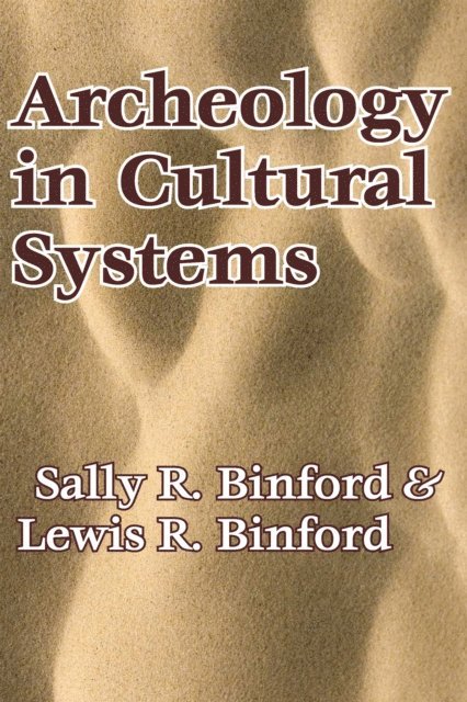 Lewis R. Binford - Archeology in Cultural Systems, E-bok