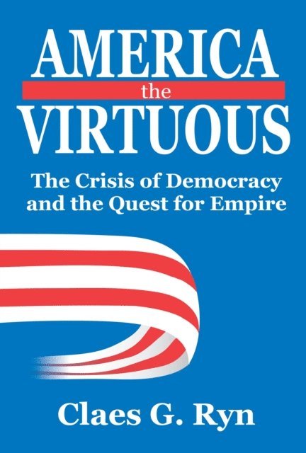 Claes G. Ryn - America the Virtuous, E-bok