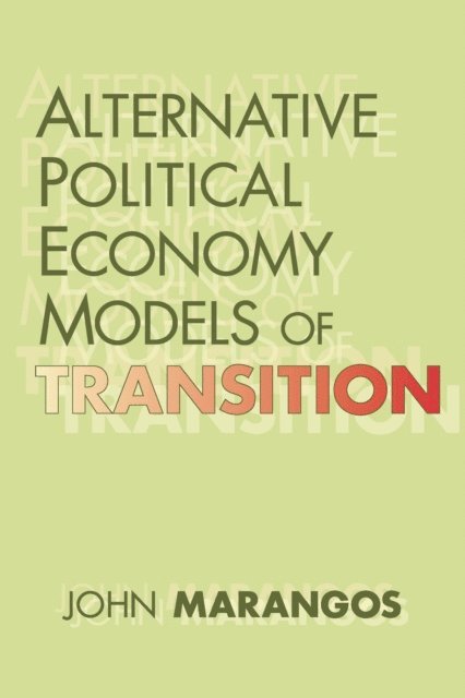John Marangos - Alternative Political Economy Models of Transition, E-bok