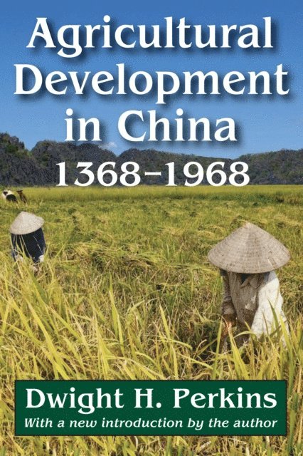 Dwight H. Perkins - Agricultural Development in China, 1368-1968, E-bok