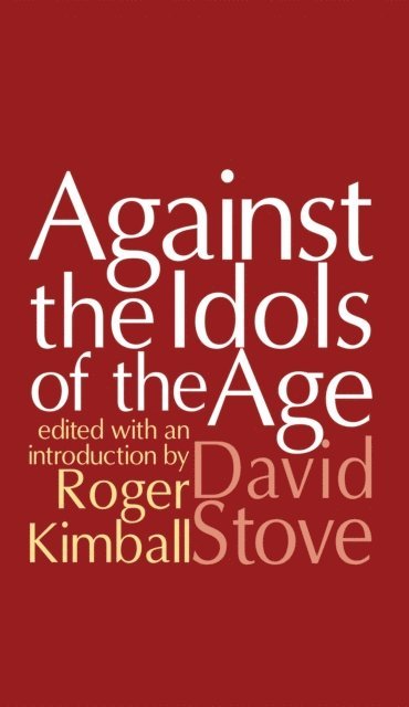 David Stove - Against the Idols of the Age, E-bok